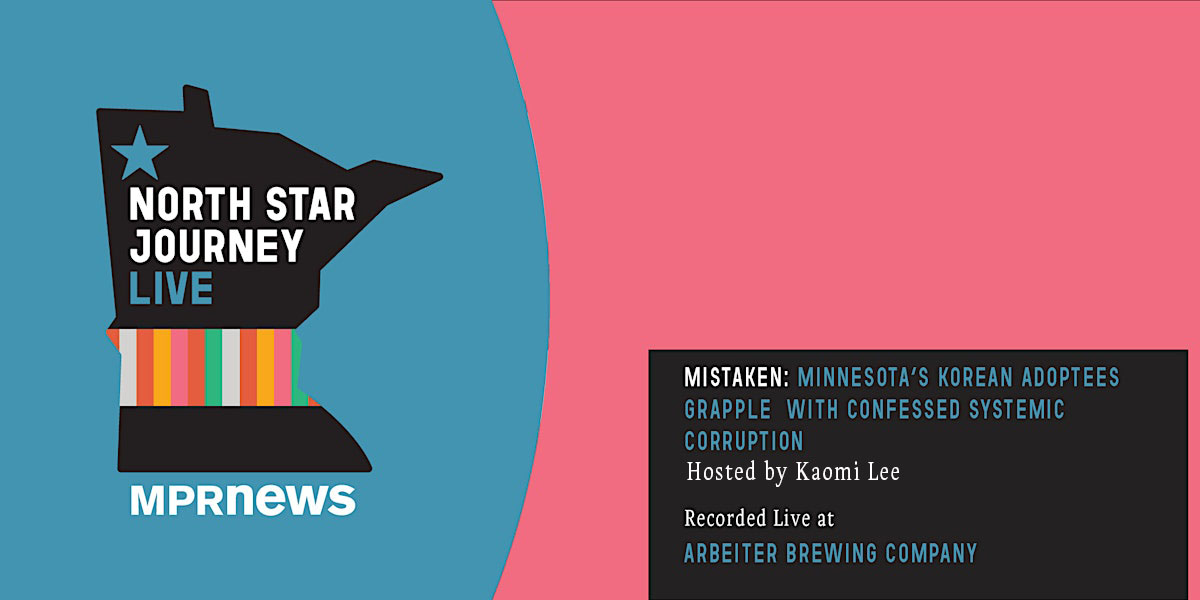 North Star Journey Live – Mistaken: Minnesota’s Korean adoptees grapple with confessed systemic corruption North Star Journey Live – Mistaken: Minnesota’s Korean adoptees grapple with confessed systemic corruption